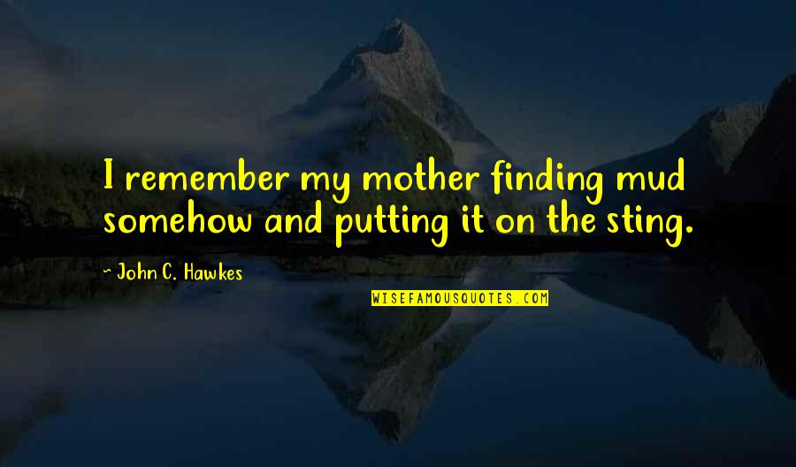 Mobbing Significado Quotes By John C. Hawkes: I remember my mother finding mud somehow and