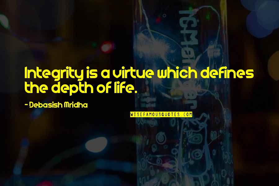 Mobbish Quotes By Debasish Mridha: Integrity is a virtue which defines the depth Mobbish Quotes By Debasish Mridha: Integrity is a virtue which defines the depth