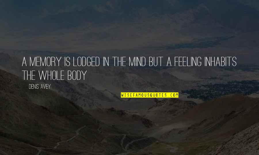 Mobbs Builders Quotes By Denis Avey: A memory is lodged in the mind but