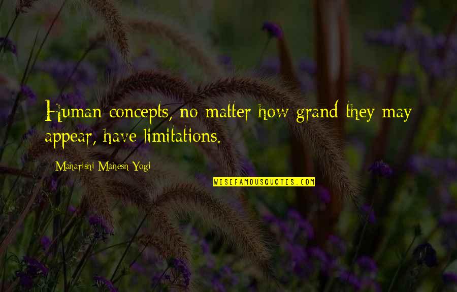 Mobbs Builders Quotes By Maharishi Mahesh Yogi: Human concepts, no matter how grand they may Mobbs Builders Quotes By Maharishi Mahesh Yogi: Human concepts, no matter how grand they may