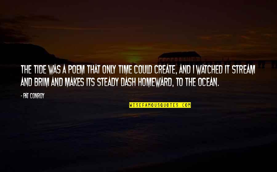 Mobbs Charlotte Quotes By Pat Conroy: The tide was a poem that only time Mobbs Charlotte Quotes By Pat Conroy: The tide was a poem that only time