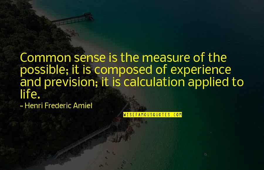 Mobby Quotes By Henri Frederic Amiel: Common sense is the measure of the possible;