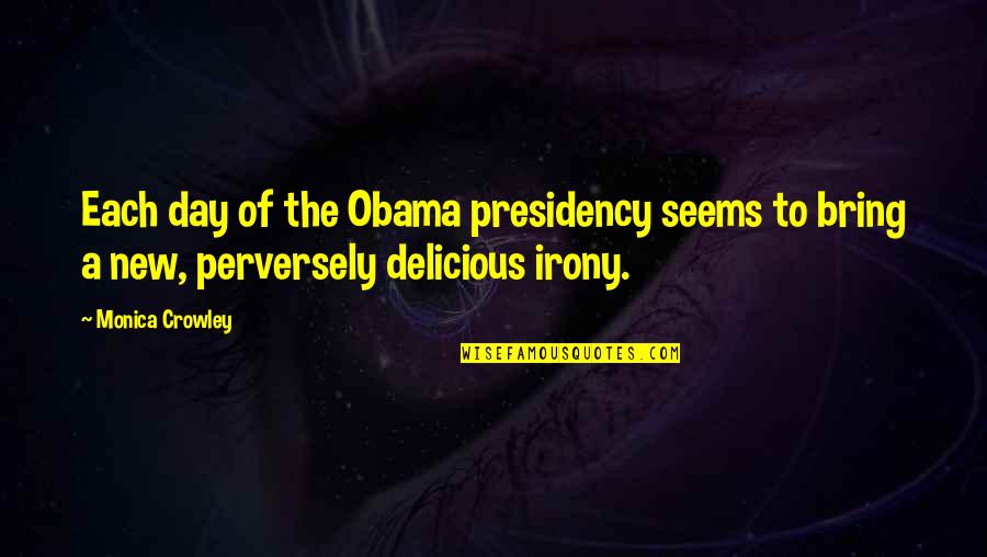 Mobby Quotes By Monica Crowley: Each day of the Obama presidency seems to