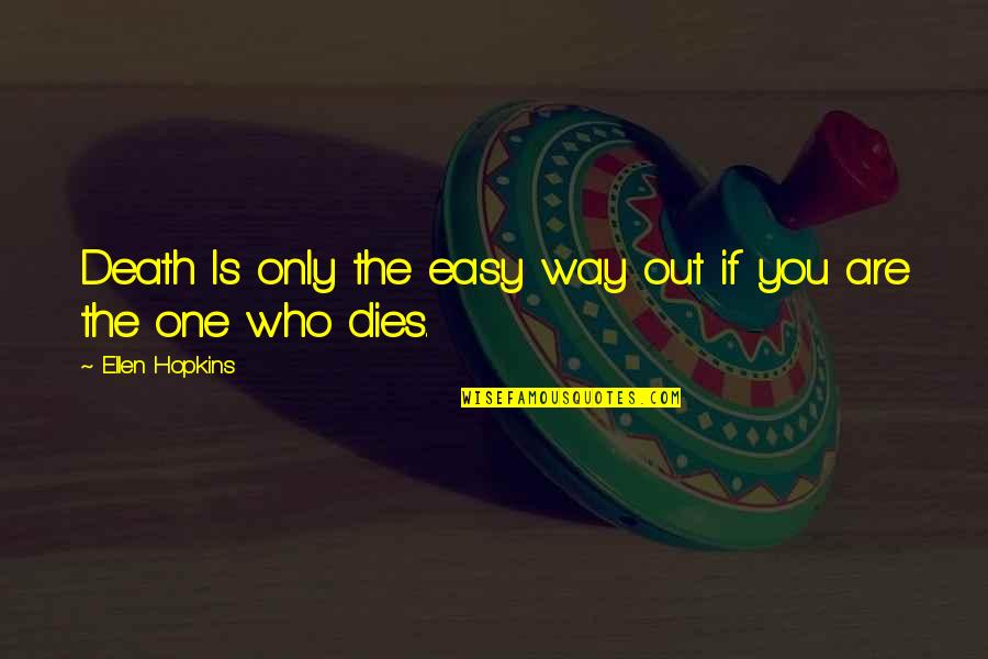 Mobe Quotes By Ellen Hopkins: Death Is only the easy way out if Mobe Quotes By Ellen Hopkins: Death Is only the easy way out if