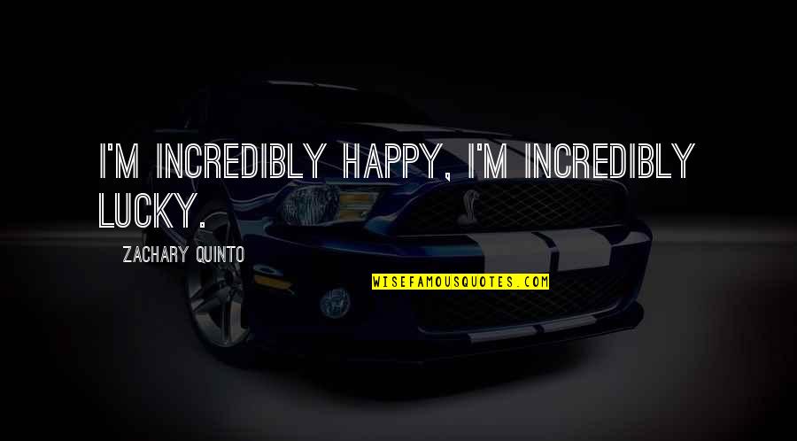Mobilat Creme Quotes By Zachary Quinto: I'm incredibly happy, I'm incredibly lucky. Mobilat Creme Quotes By Zachary Quinto: I'm incredibly happy, I'm incredibly lucky.
