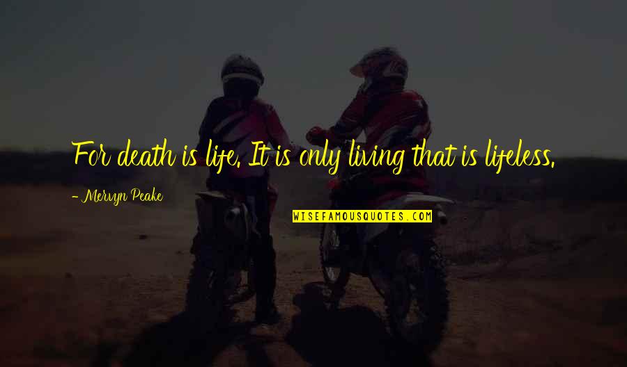 Mobilat Unguent Quotes By Mervyn Peake: For death is life. It is only living Mobilat Unguent Quotes By Mervyn Peake: For death is life. It is only living