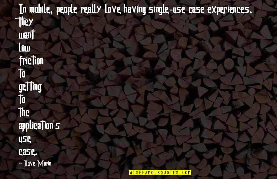 Mobile 9 Quotes By Dave Morin: In mobile, people really love having single-use case Mobile 9 Quotes By Dave Morin: In mobile, people really love having single-use case