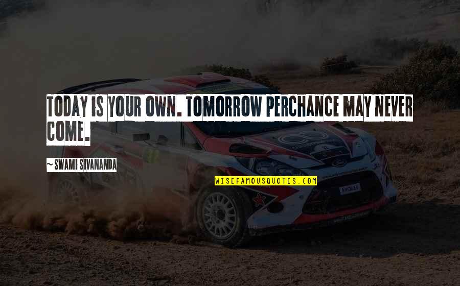 Mobile Application Developer Quotes By Swami Sivananda: Today is your own. Tomorrow perchance may never Mobile Application Developer Quotes By Swami Sivananda: Today is your own. Tomorrow perchance may never