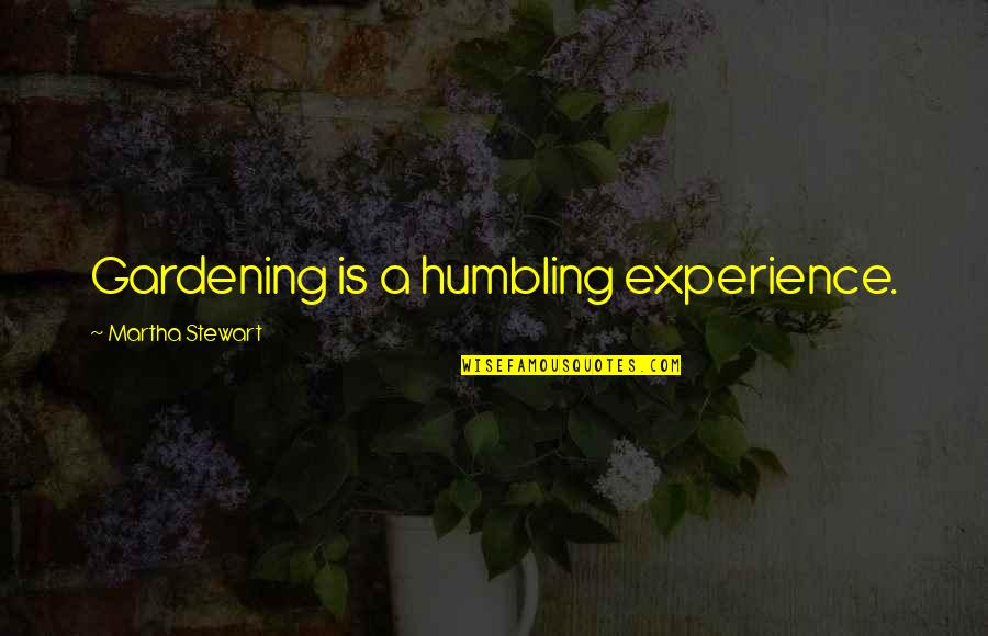 Mobile Communication Quotes By Martha Stewart: Gardening is a humbling experience.