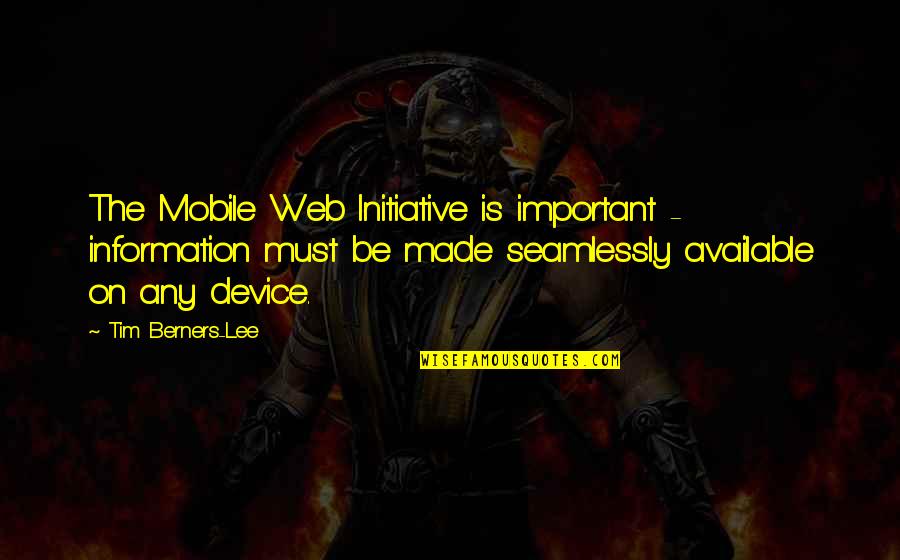 Mobile Device Quotes By Tim Berners-Lee: The Mobile Web Initiative is important - information