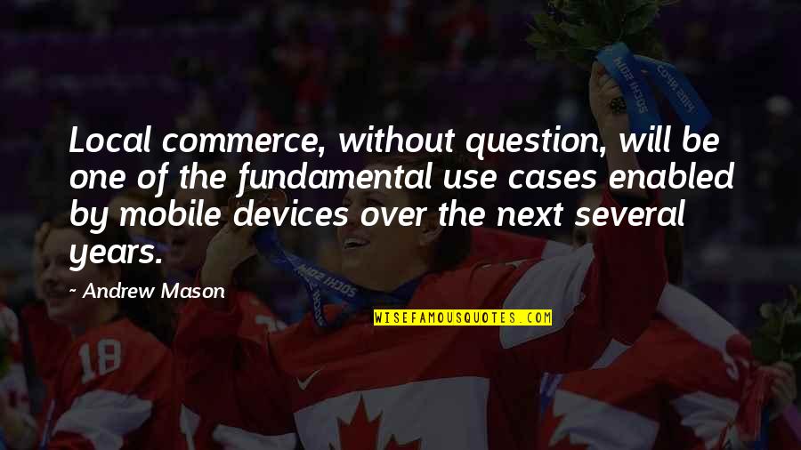 Mobile Devices Quotes By Andrew Mason: Local commerce, without question, will be one of