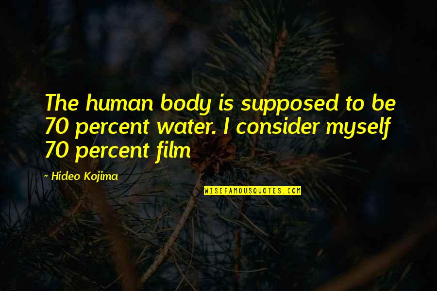 Mobile Devices Quotes By Hideo Kojima: The human body is supposed to be 70