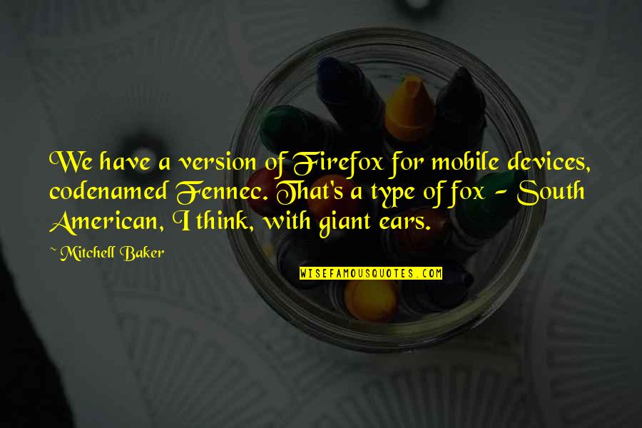 Mobile Devices Quotes By Mitchell Baker: We have a version of Firefox for mobile