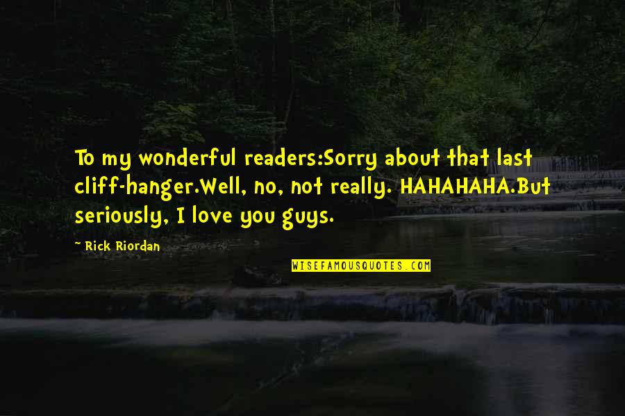 Mobile Gaming Funny Quotes By Rick Riordan: To my wonderful readers:Sorry about that last cliff-hanger.Well,