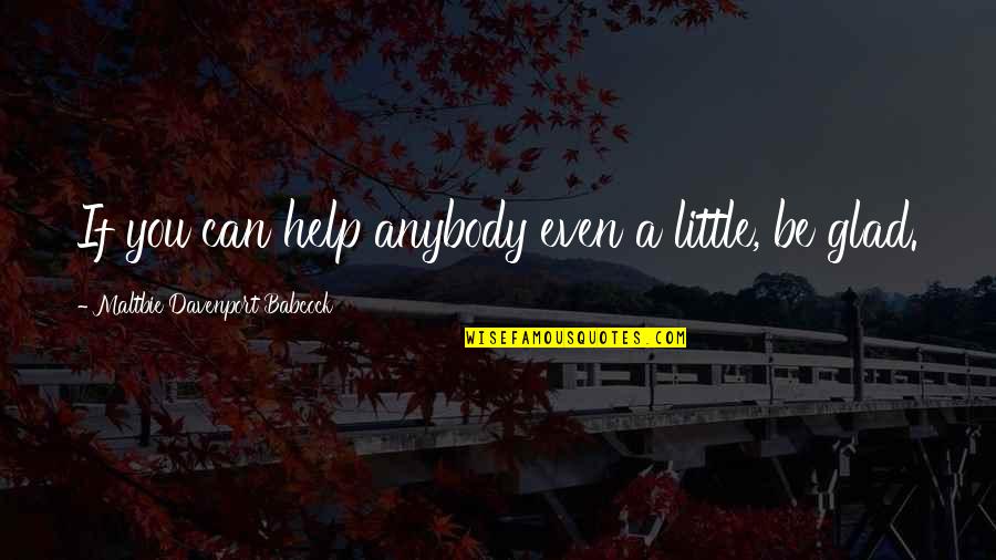 Mobile Legends Hero Quotes By Maltbie Davenport Babcock: If you can help anybody even a little, Mobile Legends Hero Quotes By Maltbie Davenport Babcock: If you can help anybody even a little,