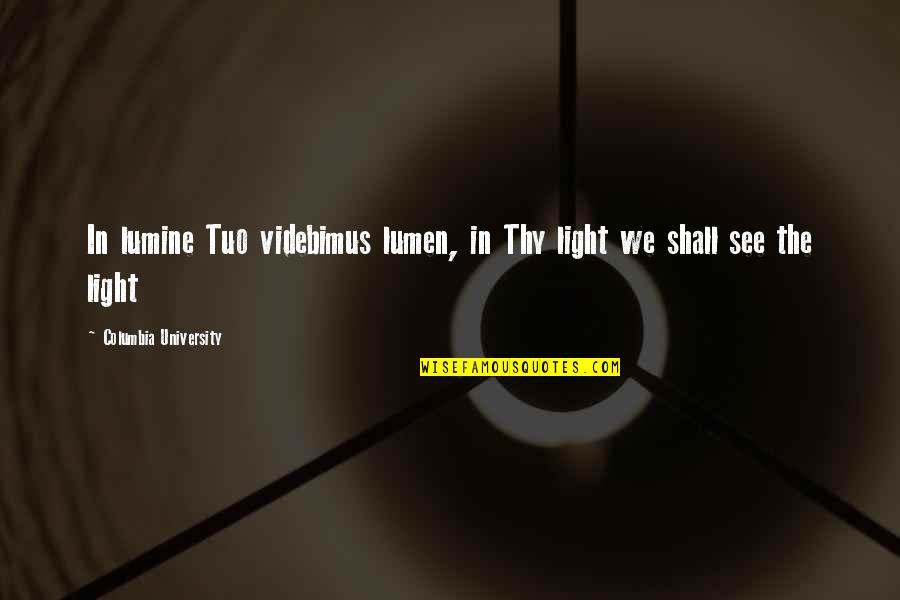 Mobile Legends Vale Quotes By Columbia University: In lumine Tuo videbimus lumen, in Thy light Mobile Legends Vale Quotes By Columbia University: In lumine Tuo videbimus lumen, in Thy light