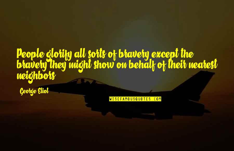 Mobile Phone Safety Quotes By George Eliot: People glorify all sorts of bravery except the