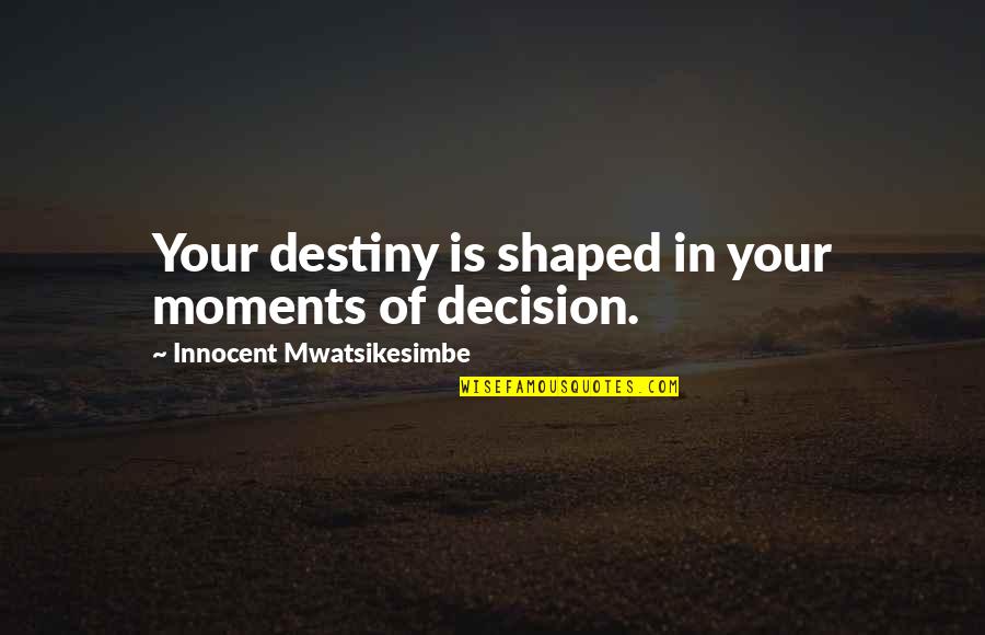 Mobile Phones Business Quotes By Innocent Mwatsikesimbe: Your destiny is shaped in your moments of