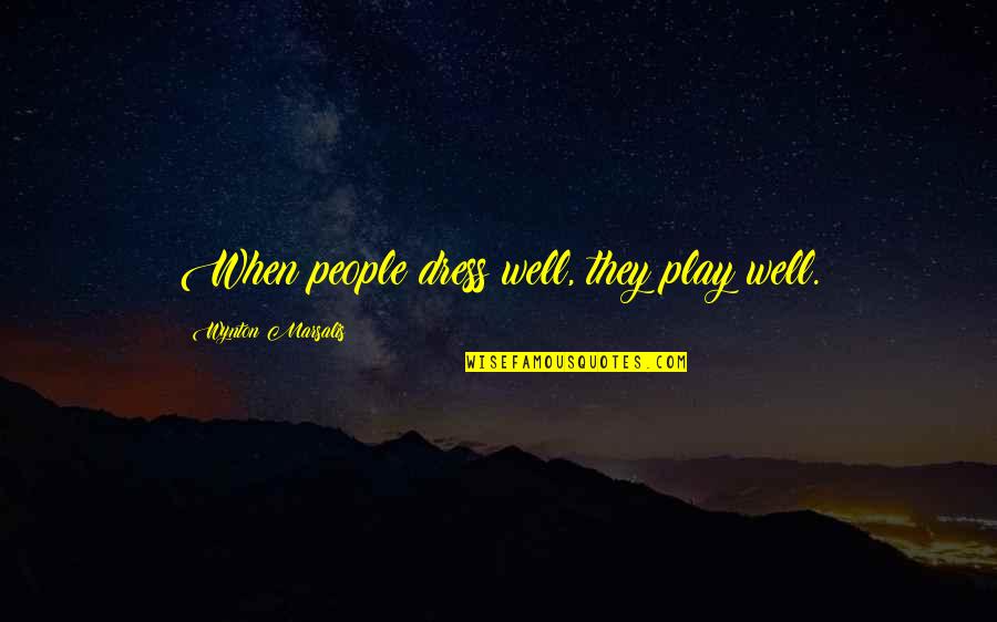 Mobile Phones Business Quotes By Wynton Marsalis: When people dress well, they play well.