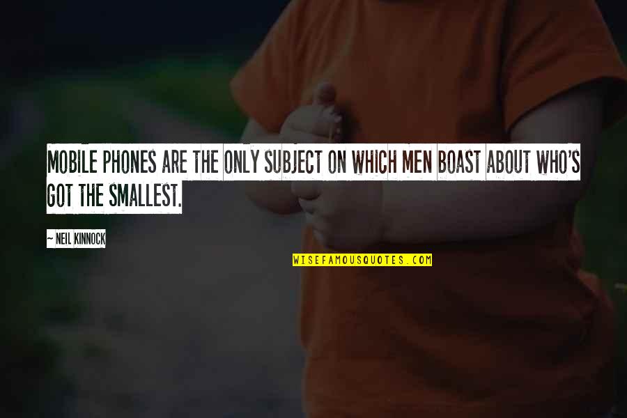 Mobile Phones Funny Quotes By Neil Kinnock: Mobile phones are the only subject on which