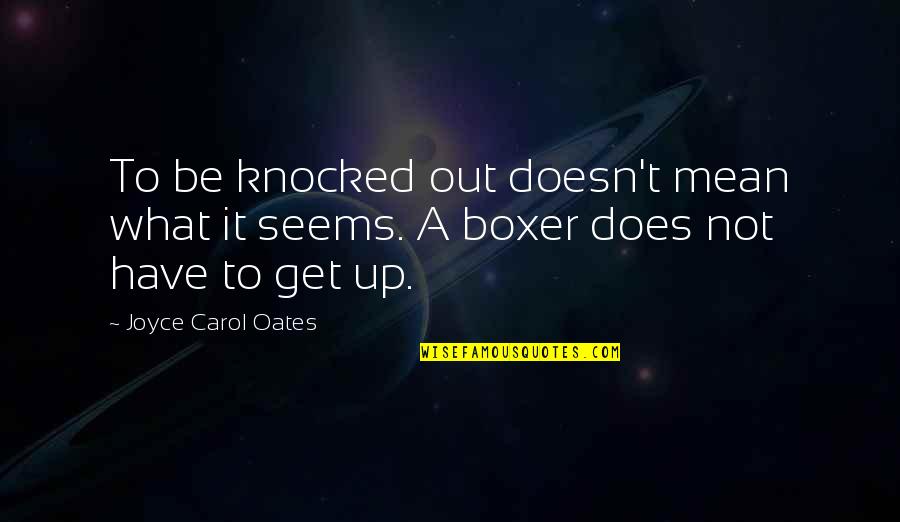 Mobile Phones Steve Jobs Quotes By Joyce Carol Oates: To be knocked out doesn't mean what it