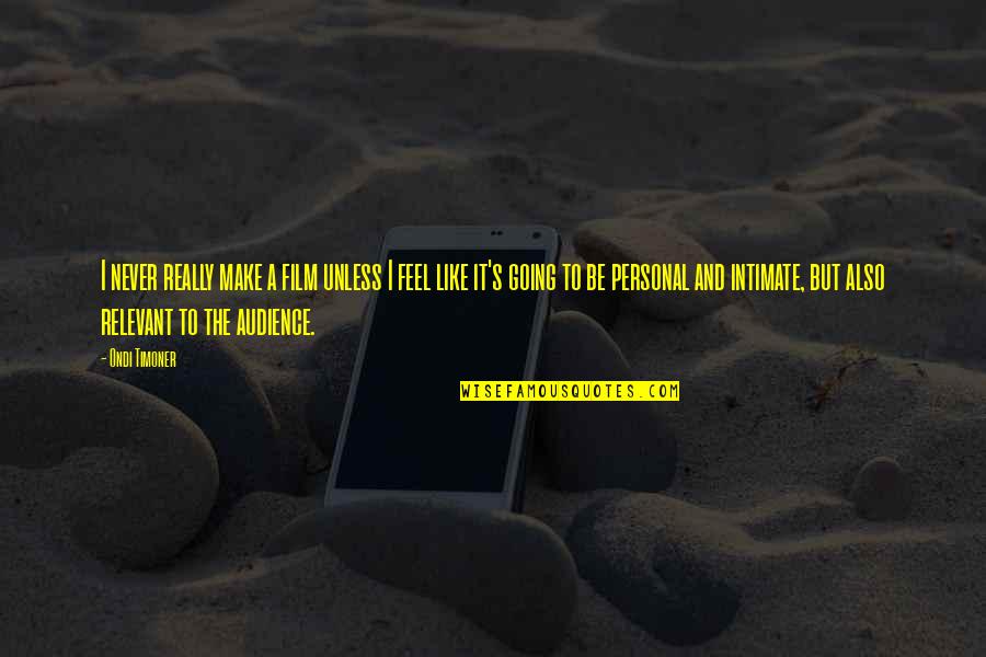 Mobile Switch Off Quotes By Ondi Timoner: I never really make a film unless I