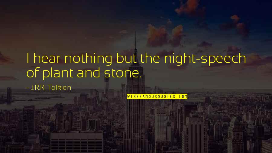 Mobile Task Force Quotes By J.R.R. Tolkien: I hear nothing but the night-speech of plant Mobile Task Force Quotes By J.R.R. Tolkien: I hear nothing but the night-speech of plant