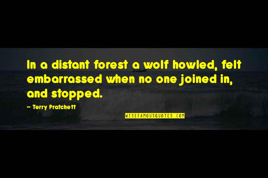 Mobile Usage Quotes By Terry Pratchett: In a distant forest a wolf howled, felt