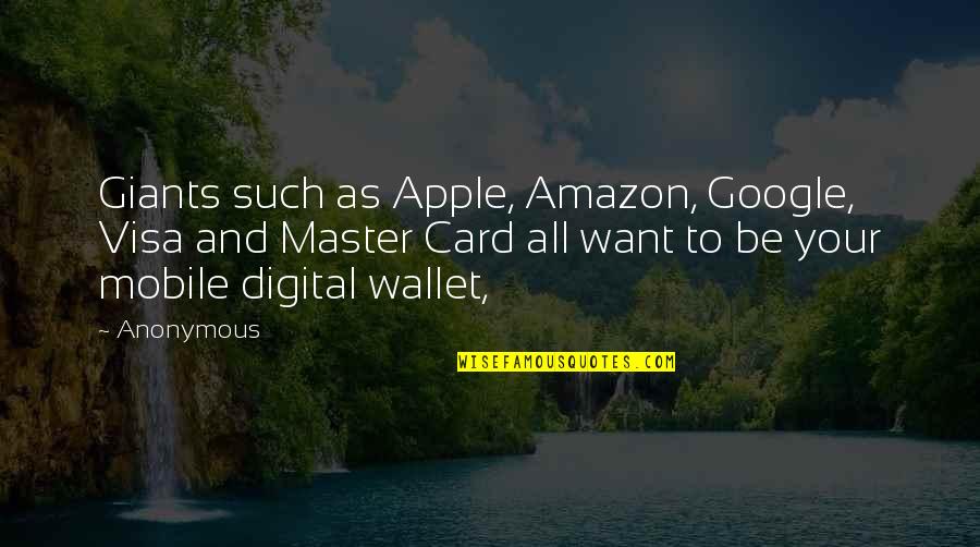 Mobile Wallet Quotes By Anonymous: Giants such as Apple, Amazon, Google, Visa and