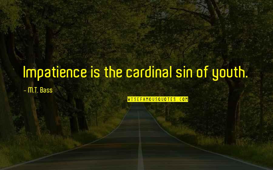 Mobile Wallpapers Life Quotes By M.T. Bass: Impatience is the cardinal sin of youth.