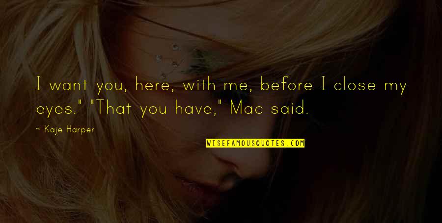 Mobiliario En Quotes By Kaje Harper: I want you, here, with me, before I