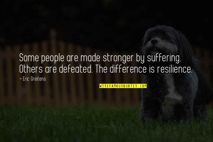 Mobilidade Por Quotes By Eric Greitens: Some people are made stronger by suffering. Others