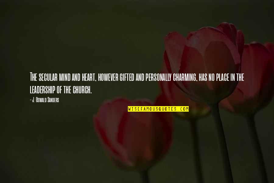 Mobilidade Por Quotes By J. Oswald Sanders: The secular mind and heart, however gifted and