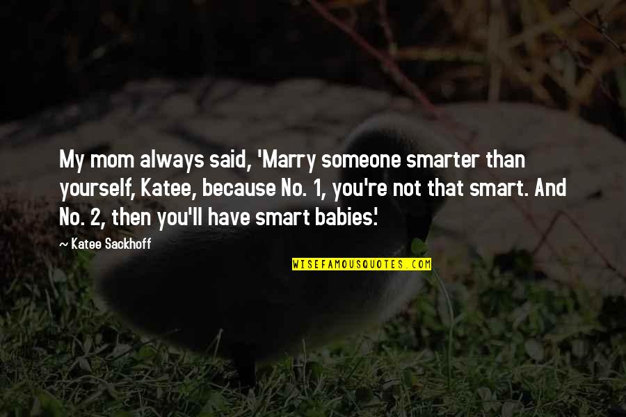 Mobilidade Por Quotes By Katee Sackhoff: My mom always said, 'Marry someone smarter than