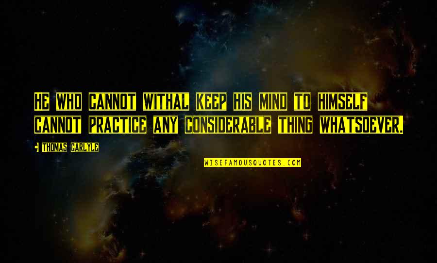 Mobilidade Por Quotes By Thomas Carlyle: He who cannot withal keep his mind to