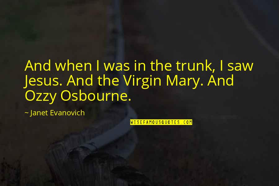 Mobilidade Social Quotes By Janet Evanovich: And when I was in the trunk, I