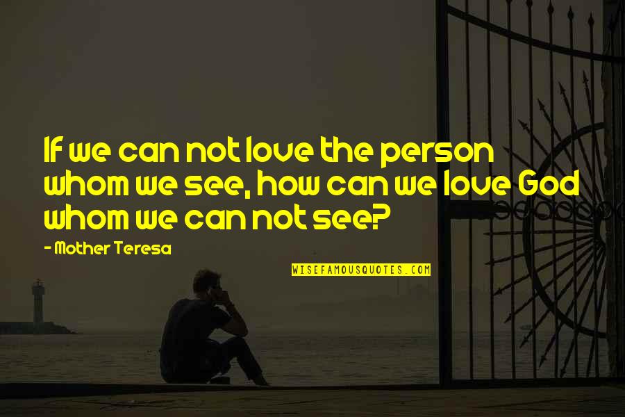 Mobilidade Social Quotes By Mother Teresa: If we can not love the person whom