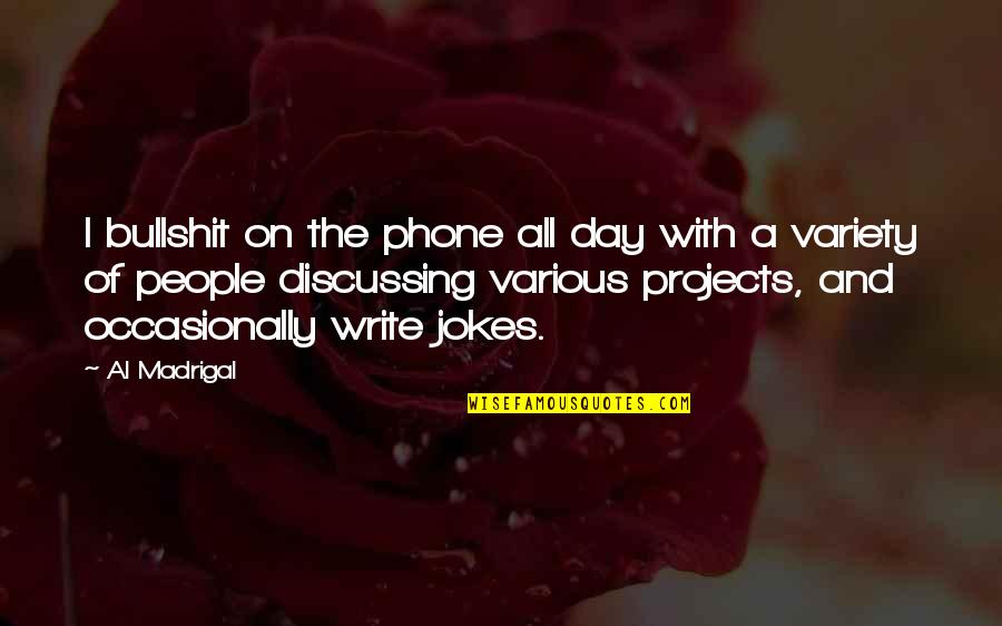 Mobilier 1 Quotes By Al Madrigal: I bullshit on the phone all day with Mobilier 1 Quotes By Al Madrigal: I bullshit on the phone all day with