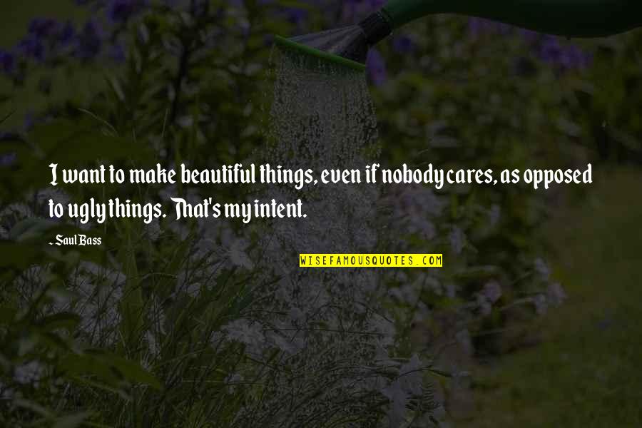 Mobilier 1 Quotes By Saul Bass: I want to make beautiful things, even if Mobilier 1 Quotes By Saul Bass: I want to make beautiful things, even if