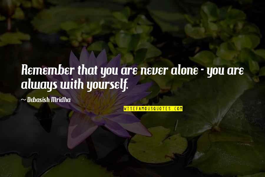 Mobilio And Son Quotes By Debasish Mridha: Remember that you are never alone - you Mobilio And Son Quotes By Debasish Mridha: Remember that you are never alone - you
