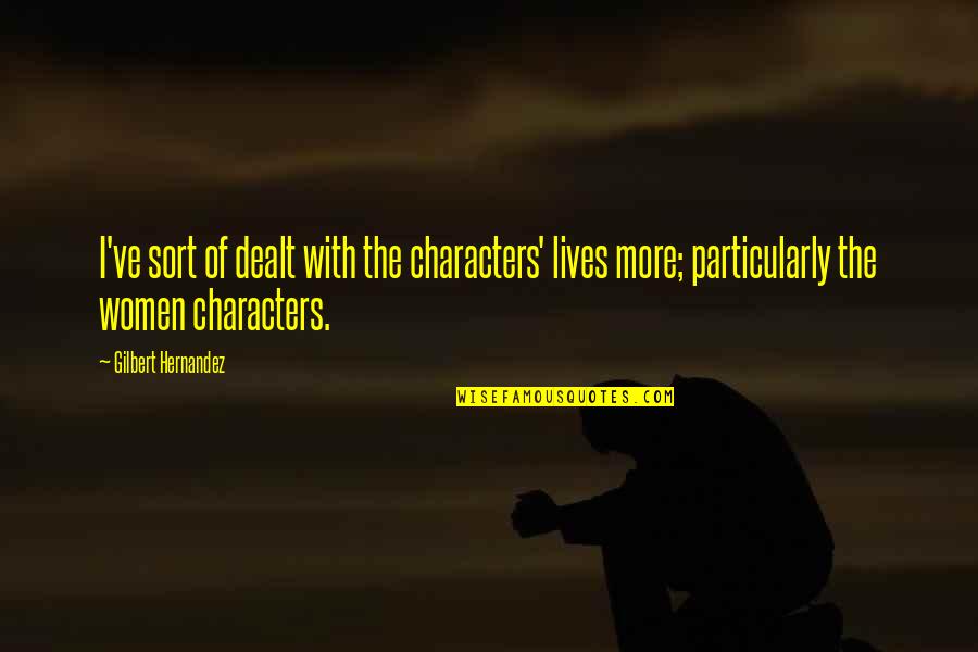 Mobilio And Son Quotes By Gilbert Hernandez: I've sort of dealt with the characters' lives Mobilio And Son Quotes By Gilbert Hernandez: I've sort of dealt with the characters' lives