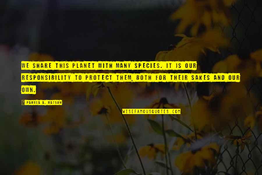 Mobilio And Son Quotes By Pamela A. Matson: We share this planet with many species. It Mobilio And Son Quotes By Pamela A. Matson: We share this planet with many species. It