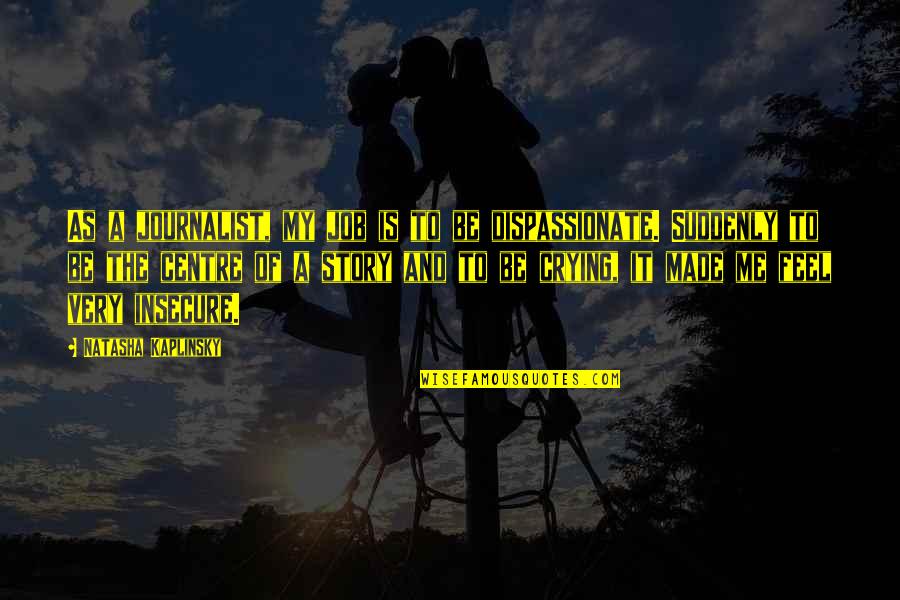 Mobilisations Quotes By Natasha Kaplinsky: As a journalist, my job is to be Mobilisations Quotes By Natasha Kaplinsky: As a journalist, my job is to be