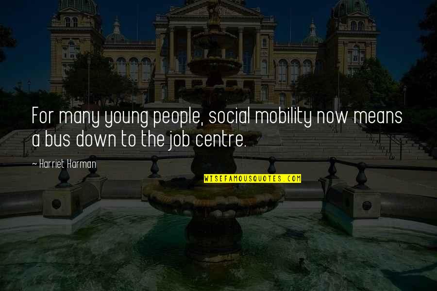 Mobility Quotes By Harriet Harman: For many young people, social mobility now means