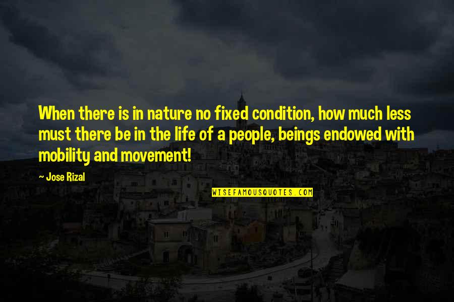 Mobility Quotes By Jose Rizal: When there is in nature no fixed condition, Mobility Quotes By Jose Rizal: When there is in nature no fixed condition,