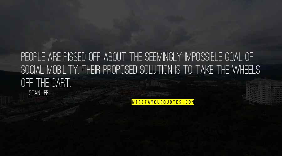 Mobility Quotes By Stan Lee: People are pissed off about the seemingly impossible Mobility Quotes By Stan Lee: People are pissed off about the seemingly impossible