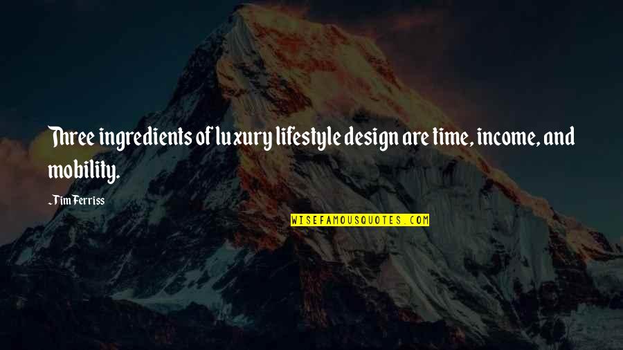 Mobility Quotes By Tim Ferriss: Three ingredients of luxury lifestyle design are time,