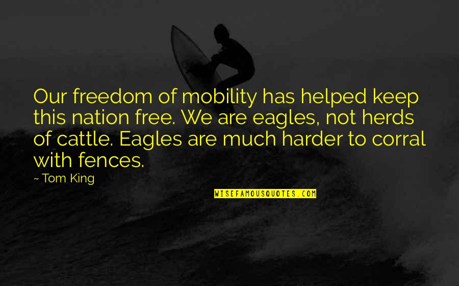 Mobility Quotes By Tom King: Our freedom of mobility has helped keep this Mobility Quotes By Tom King: Our freedom of mobility has helped keep this