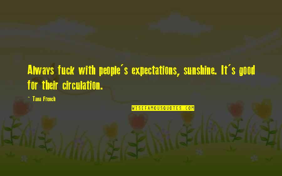 Mobilizar Significado Quotes By Tana French: Always fuck with people's expectations, sunshine. It's good