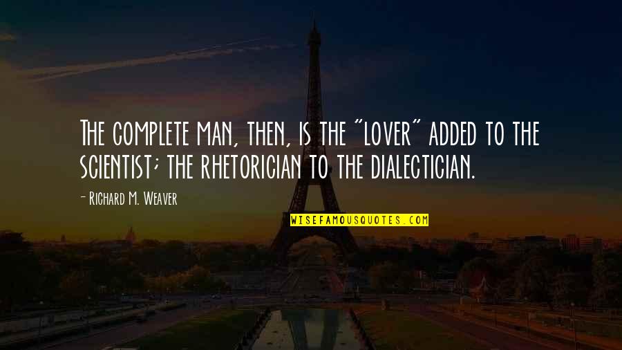 Mobilized Fuels Quotes By Richard M. Weaver: The complete man, then, is the "lover" added Mobilized Fuels Quotes By Richard M. Weaver: The complete man, then, is the "lover" added